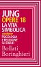 [Jung's Collected Works 18] • Opere Vol. 18 · La Vita Simbolica